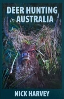 NICK HARVEY- DEER HUNTING IN AUSTRALIA BOOK